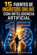 15 Fuentes de Ingresos Online con Inteligencia Artificial | Guía Práctica 2026